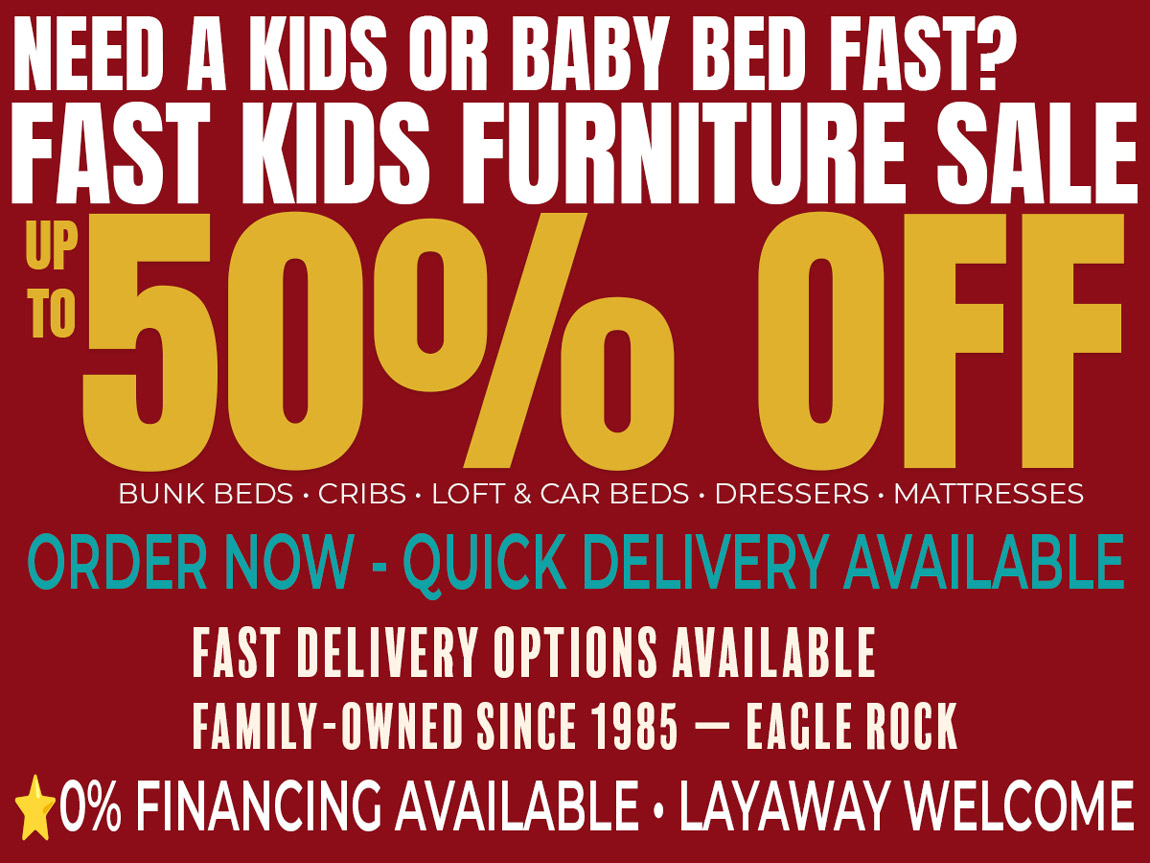Kids furniture store in Los Angeles offering up to 50% off kids and baby furniture including bunk beds, cribs, loft beds, car beds, dressers and mattresses with fast delivery. Family-owned since 1985, serving Eagle Rock, Glendale and Pasadena.