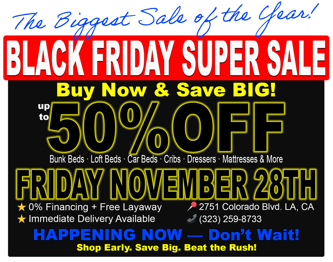 Black Friday kids furniture sale in Eagle Rock Los Angeles with up to 50% off bunk beds, loft beds, twin and full beds, car beds, cribs, toddler beds, dressers, chests, mattresses, and complete kids bedroom sets. Shop Kids Furniture Superstore on Colorado Blvd, serving Eagle Rock, Glendale, Pasadena, Highland Park, Burbank, Atwater Village, Los Feliz, and Northeast Los Angeles. Holiday deals, immediate delivery, 0% financing, and free layaway available for local families